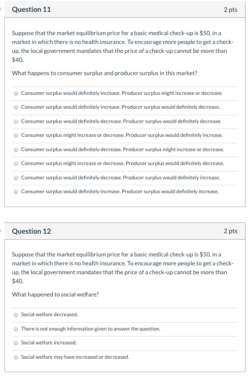 Question 11 2 pts Suppose that the market equilibrium price for a basic medical check-up is $50, in a market in which there i