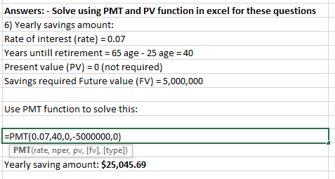 Answers: - Solve using PMT and PV function in excel for these questions 6) Yearly savings amount: Rate of interest (rate) = 0