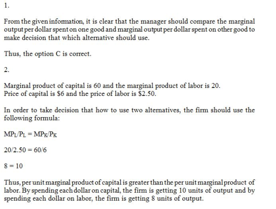 1. From the given information, it is clear that the manager should compare the marginal output per dollar spent on one good a