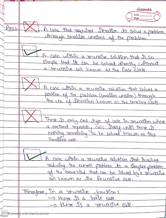 classmate Date Page Ansi: A case that requixes iteration to solve a problem ithrough smaller versions of the problem. A case