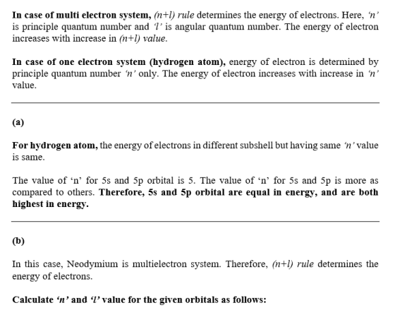 In case of multi electron system, (n+1) rule determines the energy of electrons. Here, n is principle quantum number and l