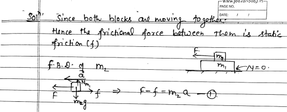 www.jeevandeep in PAGE NO. DATE: soll since both blocks are moving together Hence the frictional force between them is static