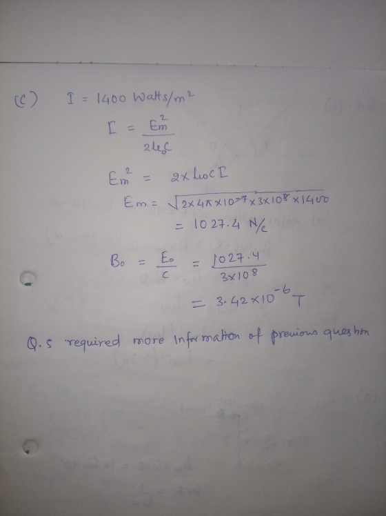 (C) I = 1400 Walts/m2 L - Em zlec E = ax hoc I Ema √ 2x 4RX107x3x108x1400 = 1027.4 NC Bo = E = 1027.4 C 3x108 = 3+42*100T req
