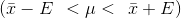 (\bar{x}-E \: \: < \mu < \: \: \bar{x}+E )