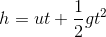 h=ut+\frac{1}{2}gt^2