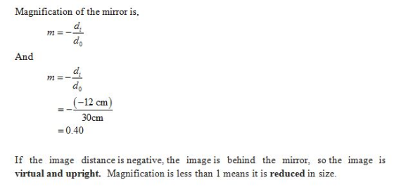 m= Magnification of the mirror is, d d. And d do (-12 cm) 30cm = 0.40 m If the image distance is negative, the image is behin
