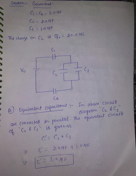 Solution: Griven that: G = G = 3.0MF C = 2.04F C3 = 1.04F The charge on C₂ is = 20.046 Vo T C T (4 2 (a) Equivalent capacitan