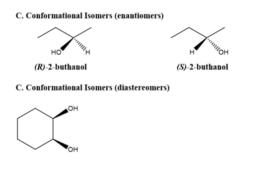 C. Conformational Isomers (enantiomers) 1 но 110 и (R)-2-buthanol (S)-2-buthanol C. Conformational Isomers (diastereomers) OH