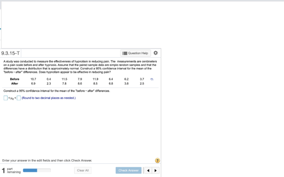 9.3.15-T Question Help A study was conducted to measure the effectiveness of hypnotism in reducing pain. The measurements are