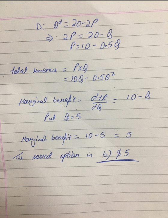 Di od-20-21 » 2P-20-8 P=10-0.58 tobal enenue - PxQ = 108-0.50² Marginal benefit. del - 10-8 put id=5 Marginal benefit = 10-5