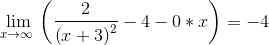 \lim _{x\to \infty \:}\left(\frac{2}{\left(x+3\right)^2}-4-0*x\right)=-4