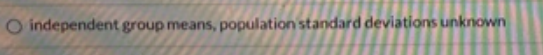 independent group means, population standard deviations unknown