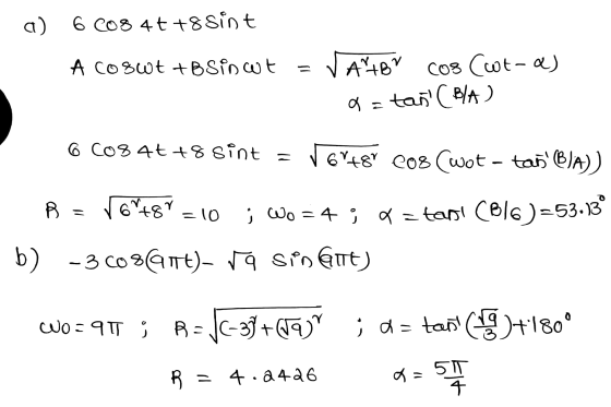 a ) 6 C084t+8 Sint A co swt +B Siswt = ✓ ArtBo cos (wt-a) tañ (B/A) a = 6 Cosat +8 sint = = 648 Cos (wot - tañ b)A)) =lo B