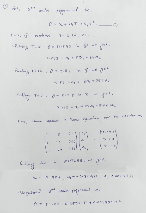 ② let, and order polynomial o 0 = a + QT +Q₂T² - 0 Howe, 0 contains T=8, 16, 24. ². Putting T=8,0 = 11.843 in ① we get, 11.84