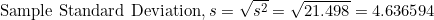 Sample Standard Deviation, s = Vs2= V/21.498 4.636594