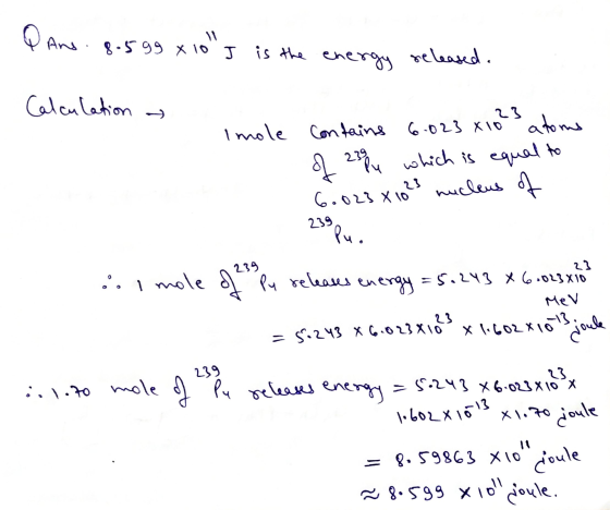 QAns. 8.599 x 10s is the energy released. Calculation 23 Imole contains 6.023 x 10 atoms of 2304 py which is equal to 6.023