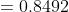 = 0.8492