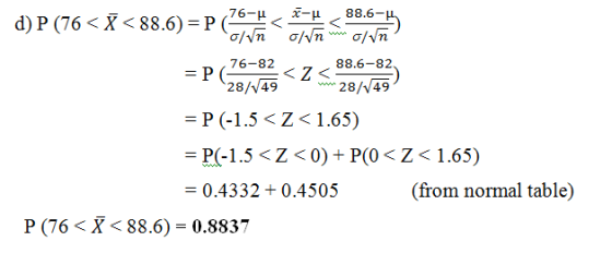 76- X- d) P (76<<88.6) =P < 88.6-5 s/vn o/vñ o/vn 76-82 =PG 28/149 <Z 88.6-82 28/49 = P (-1.5<7<1.65) = P(-1.5<7<0) + P(0<Z<1