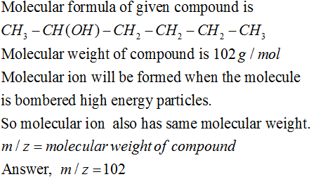 Molecular formula of given compound is CH, -CH(OH)-CH-CH2 - CH2 -CH, Molecular weight of compound is 102 g/mol Molecular ion