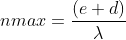 nmax = \frac{(e+d) }{\lambda }