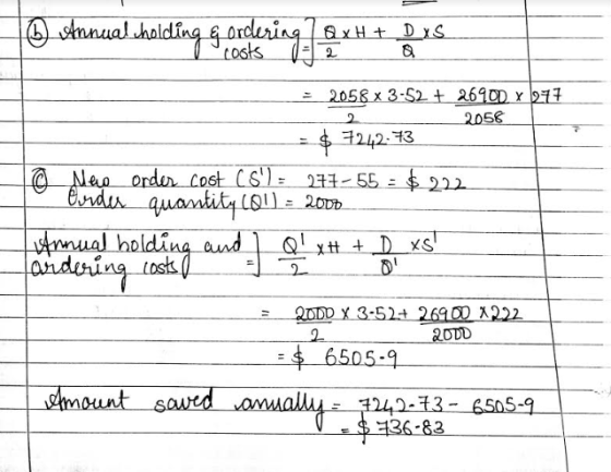 * Annual sholding geolering QxH + DXs 2 2 2058 x 3-52 + 26900 x 277 2056 = $ 7242.73 © Mep order cost (5)= 277-55 - $ 222 Co