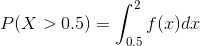 P(X>0.5)=\int_{0.5}^{2}f(x)dx