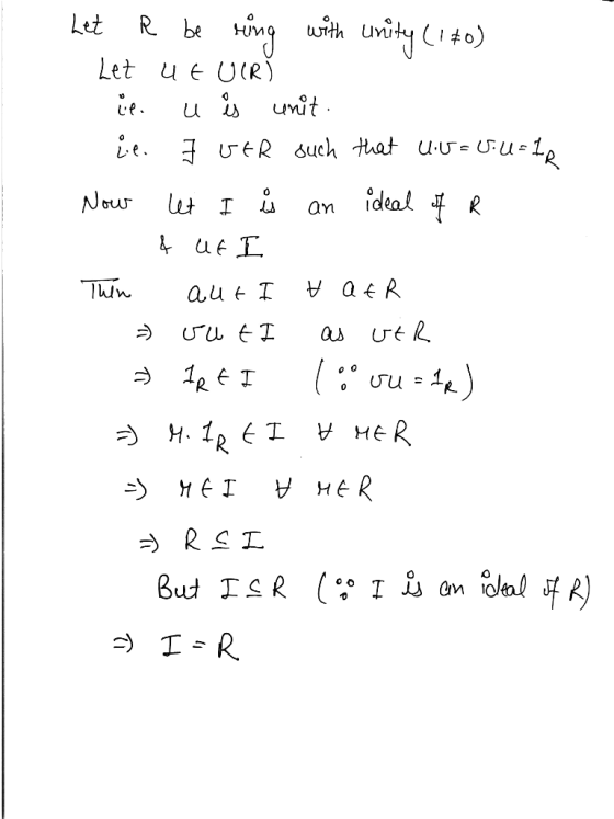 Let R be ring with unity (1+0) Let ut UIRY ce u is unit. le. I GER such that UU=U.U=IR Now let I į an ideal of R fut I Then a