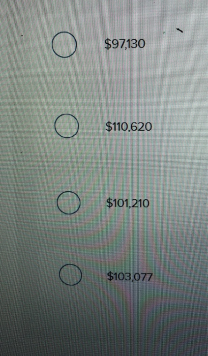 o $97130 o $110,620 o $101, 210 o $103,077