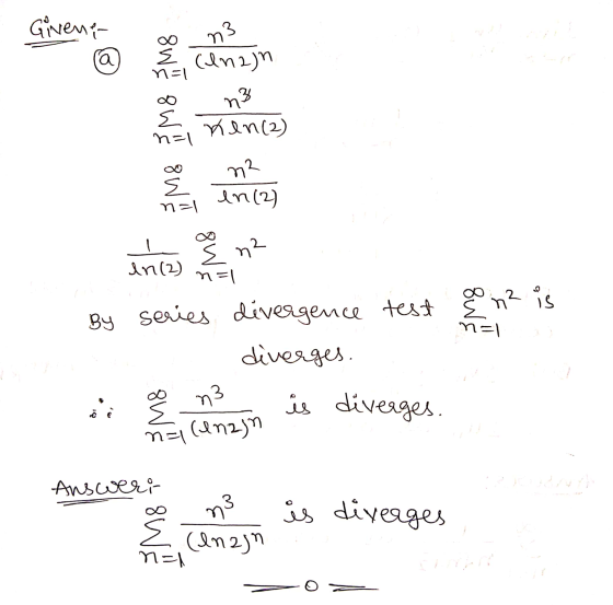 Givene n3 a E (lnan n=1 s n=1 3 n nen (2) E n=1 n2 en (2) E n2 en (2) n=1 series divergence test diverges. BY n² is n=1 g n3