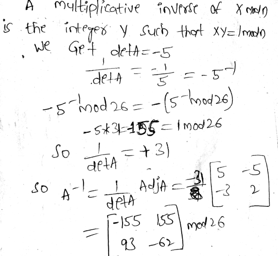 A multiplicative inverse of a modo is the integer y such that XY=lmos we Get detA==5 ir - =-5% 5 mod 26 26= so deta 5 -(5-mod