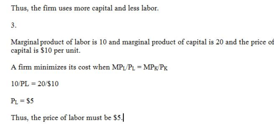 Thus, the firm uses more capital and less labor. Marginal product of labor is 10 and marginal product of capital is 20 and th