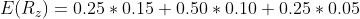 E (R.) = 0.25 * 0.15 + 0.50 * 0.10 + 0.25 * 0.05