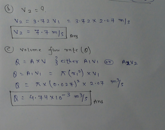 6 V20 V2 = 3.72V1 = 3.72 x 2.07 m/s V2 = 7.7 m/s Ang ② volume flow rate (0) Q = A XV } either AIVI Adva O=AINI = T (812) XVI