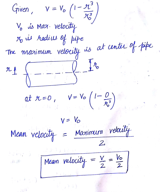 Given, v=vo (i viene Vo is Max. velocity ho is radius of pipe velocity is at center of pipe The maximum I r at r=0, V=VO vo (