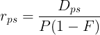 \large r_{ps} = \frac{D_{ps}}{P(1-F)}