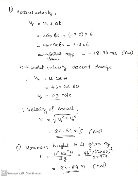 b) vertical relocity V = Vot at = usin 60 + 69.8) x 6 = 46x Sindo - 9.8 x 6 on mains mots =-18.96 mis Cans) horizontal veloci