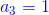 {\color{Blue} a_3=1}
