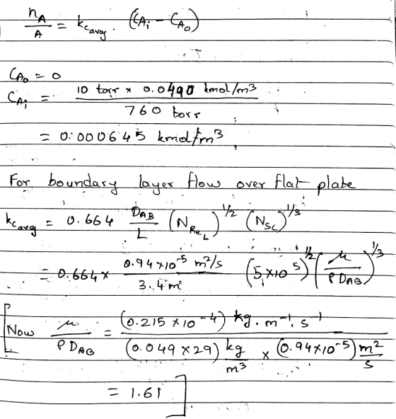 A CA . 10 torr * 0.0490 kmol/m3 760 tour = 0:0006 45 krrid&m3 for boundary layer flow over flat plate kang = 0.664 DAB (Neh (