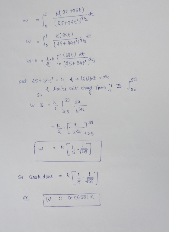 W = n kl 9t+25t) To (25+24+2/3/2 W it K(34t) at = Jo 195+ 3472)312 al (68t) dt W = 1 k So last 3442 3/2 put 25+94 +² = u & (6