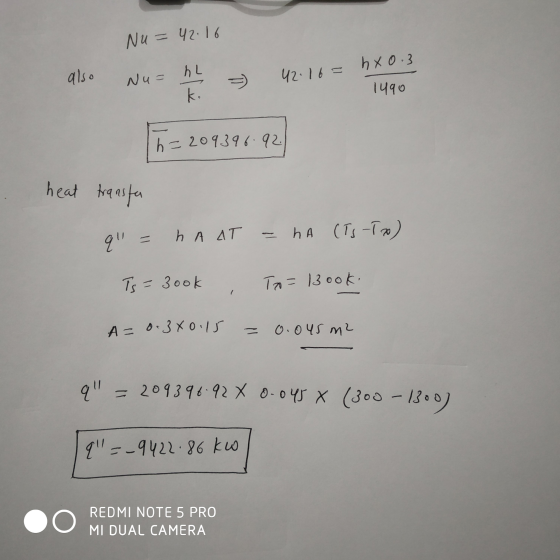 Nu= 42.16 Nu= h also 42.16= hX0.3 1490 Th= 209396.92 heat transfa 9 = hA AT = ha (Ts-To) Ts = 3ook , To=13ook. A= 0.340.15 =