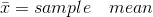 \bar{x}=sample\quad mean
