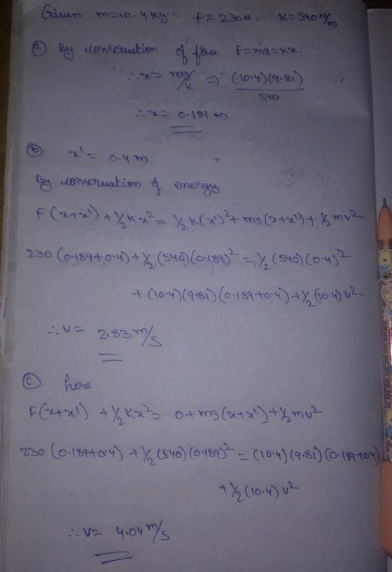 Ginen malo. 4 kg = 230N. X=SHON @ By conservation of force pangaks. sa mg (104)4.31) 540 x= 0.189 m) * = 0.47 By conseruation