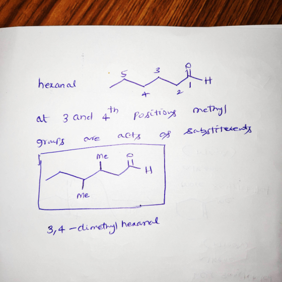 hexanal H 2 at 3 groups and 4. are positions acts as methyl Sabstiferents Me 3,4-dimethyl hexanal