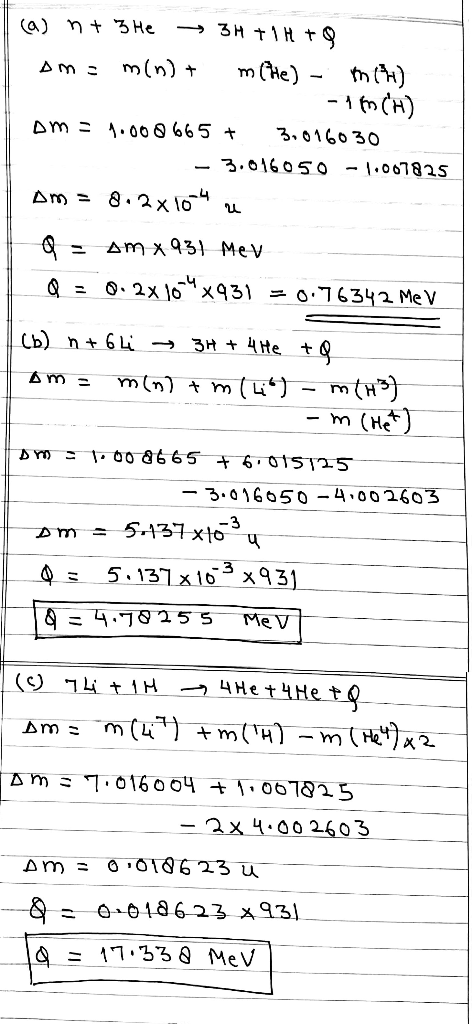 (a) n+ 3 He → 3H+1H +8 Amo min) + m (he) - (h) - 1 (H) om = 1.008665 + 3.016030 - 3.016050 -1.007825 Am = 8. 2x1042 Q = om x