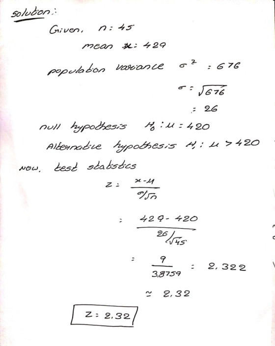 soluton Given, n:45 mean i 429 2 populabon bowance : GYG 5676 - 26 null hypothesis Hill:420 Allennatre hypothesis Miu > 420 t