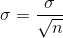 \sigma = \frac{\sigma}{\sqrt{n}}