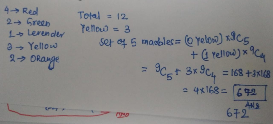4 Red 2 → Green 1 Levender 3 Yellow 2₃ Total = 12 Yellow = 3 Set of 5 masbles= ( pelow) x&C5 + ( Yellow) x 9 C4 = 168 +3x168