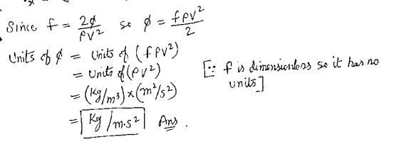 2.0 12 Pv2 - Since F= 20 so Ø = fere Units of 4 = Units of (fPv2) = Units lev?) E (Kg/m3)*(**/s2) = kg /m.s? Ans. f is dimens