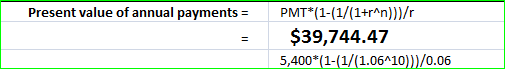 Present value of annual payments = PMT*(1-(1/(1+r^n)}}/ $39,744.47 5,400*(1-(1/(1.06-10)}}/0.06