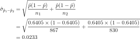 \begin{align*} \hat{\sigma}_{\hat{p}_1-\hat{p}_2}&=\sqrt{\frac{\hat{p}(1-\hat{p})}{n_1}+\frac{\hat{p}(1-\hat{p})}{n_2}}\\ &=\sqrt{\frac{0.6405\times (1-0.6405)}{867}+\frac{0.6405\times (1-0.6405)}{830}}\\ &=0.0233 \end{align*}